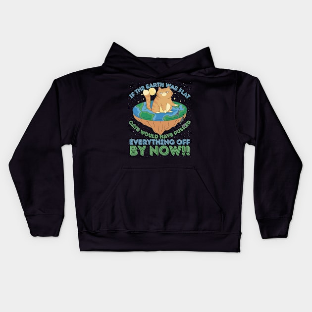 If The Earth Was Flat Cats Would Have Pushed Everything Off by Now Kids Hoodie by RuftupDesigns